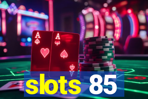 slots 85